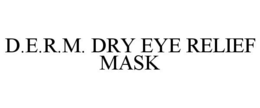 D.E.R.M. DRY EYE RELIEF MASK trademark