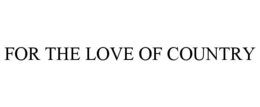 FOR THE LOVE OF COUNTRY trademark