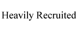 HEAVILY RECRUITED trademark