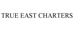 TRUE EAST CHARTERS trademark