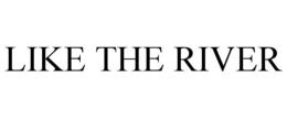 LIKE THE RIVER trademark