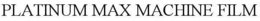 PLATINUM MAX MACHINE FILM trademark