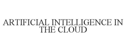 ARTIFICIAL INTELLIGENCE IN THE CLOUD trademark