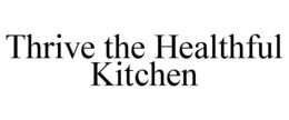 THRIVE THE HEALTHFUL KITCHEN trademark