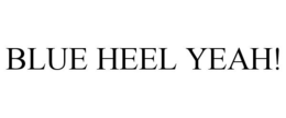 BLUE HEEL YEAH! trademark