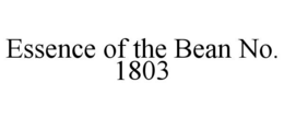 ESSENCE OF THE BEAN NO. 1803 trademark