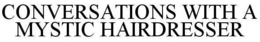 CONVERSATIONS WITH A MYSTIC HAIRDRESSER trademark