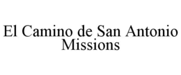 EL CAMINO DE SAN ANTONIO MISSIONS trademark
