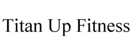 TITAN UP FITNESS trademark
