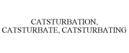 CATSTURBATION, CATSTURBATE, CATSTURBATING trademark
