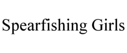 SPEARFISHING GIRLS trademark