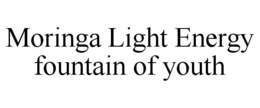 MORINGA LIGHT ENERGY FOUNTAIN OF YOUTH trademark