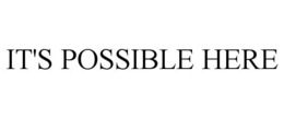 IT'S POSSIBLE HERE trademark