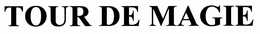 TOUR DE MAGIE trademark