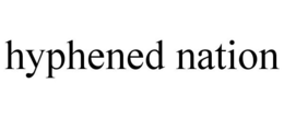 HYPHENED NATION trademark