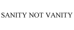 SANITY NOT VANITY trademark
