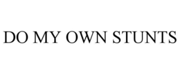 DO MY OWN STUNTS trademark