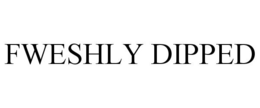 FWESHLY DIPPED trademark