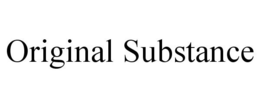 ORIGINAL SUBSTANCE trademark