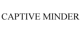 CAPTIVE MINDER trademark
