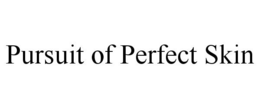 PURSUIT OF PERFECT SKIN trademark