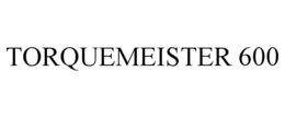 TORQUEMEISTER 600 trademark