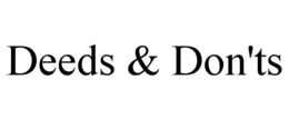 DEEDS & DON'TS trademark