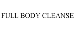 FULL BODY CLEANSE trademark