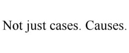 NOT JUST CASES. CAUSES. trademark