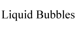 LIQUID BUBBLES trademark