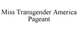 MISS TRANSGENDER AMERICA PAGEANT trademark
