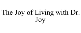 THE JOY OF LIVING WITH DR. JOY trademark