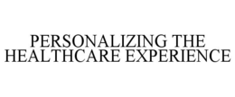 PERSONALIZING THE HEALTHCARE EXPERIENCE trademark