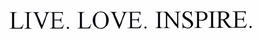 LIVE. LOVE. INSPIRE. trademark