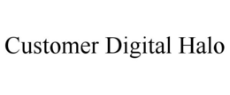 CUSTOMER DIGITAL HALO trademark