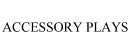 ACCESSORY PLAYS trademark