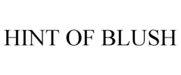HINT OF BLUSH trademark