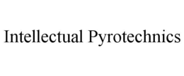 INTELLECTUAL PYROTECHNICS trademark
