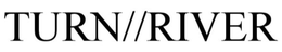 TURN//RIVER trademark