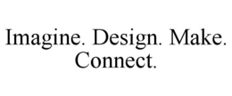 IMAGINE. DESIGN. MAKE. CONNECT. trademark