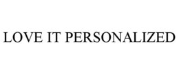 LOVE IT PERSONALIZED trademark