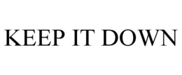 KEEP IT DOWN trademark
