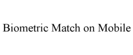 BIOMETRIC MATCH ON MOBILE trademark
