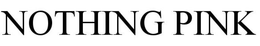 NOTHING PINK trademark