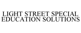 LIGHT STREET SPECIAL EDUCATION SOLUTIONS trademark