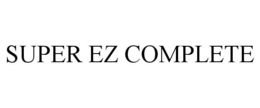 SUPER EZ COMPLETE trademark
