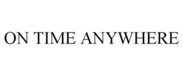 ON TIME ANYWHERE trademark