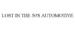 LOST IN THE 50'S AUTOMOTIVE trademark