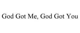 GOD GOT ME, GOD GOT YOU trademark