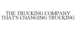 THE TRUCKING COMPANY THAT'S CHANGING TRUCKING trademark
